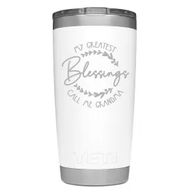 YETI Engraved - My Greatest Blessings call me Nana / Mom / Grandma